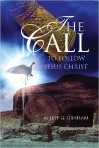 The Call to Follow Jesus Christ by Jeff G. Graham